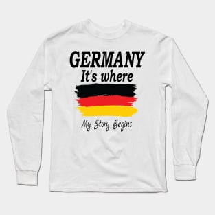 Germany It's Where My Story Begins, Germany Gift for Proud German, Birthday Gift for Her, Gift for Him, German Grandma Grandpa, Germany flag, Funny Humor Long Sleeve T-Shirt